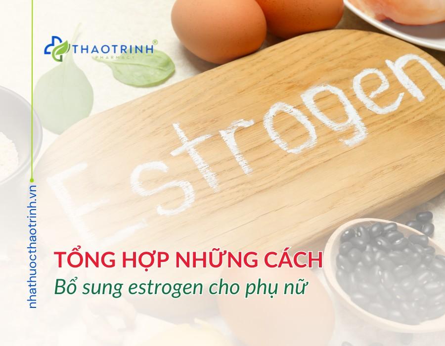 Tổng hợp những cách bổ sung estrogen cho phụ nữ