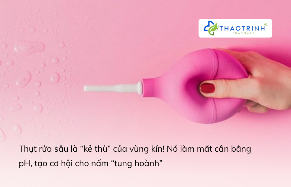 Không thụt rửa sâu khi vùng kín bị nấm