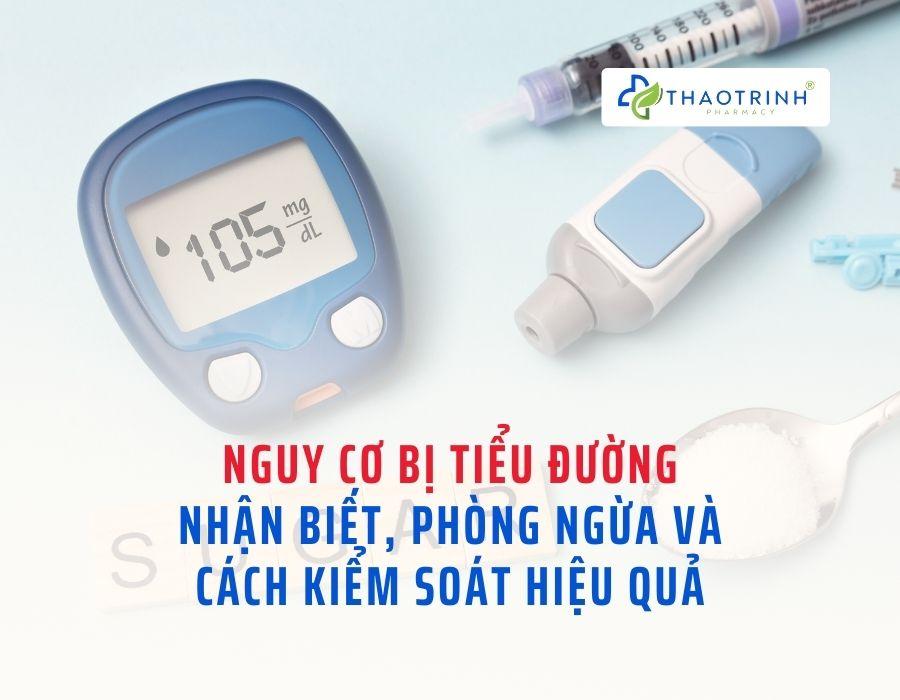 Nguy cơ bị tiểu đường: Nhận biết, phòng ngừa và cách kiểm soát hiệu quả