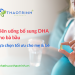 Viên uống bổ sung DHA cho bà bầu: Lựa chọn tối ưu cho mẹ và bé