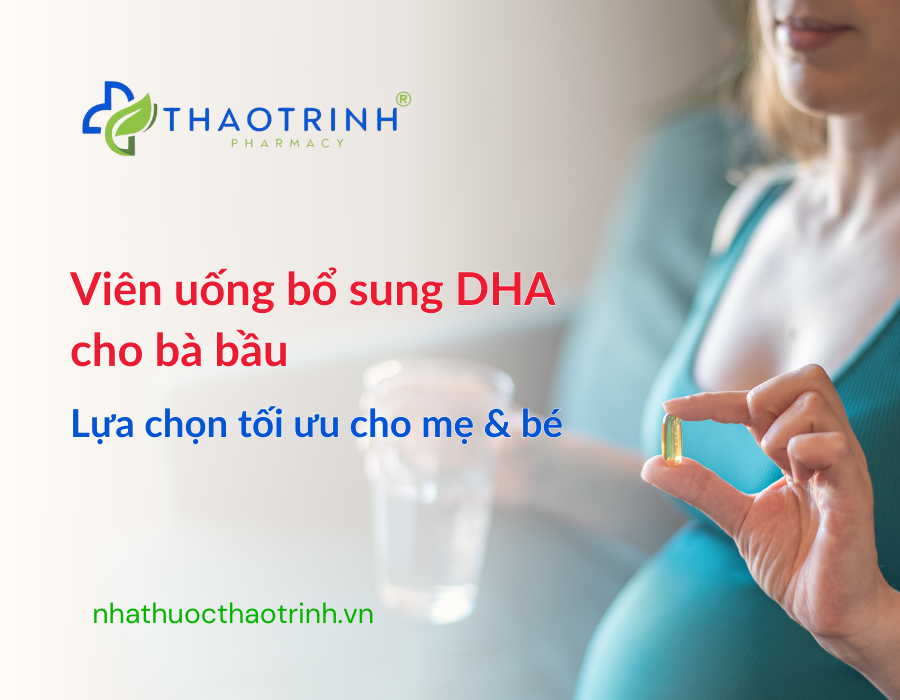 Viên uống bổ sung DHA cho bà bầu: Lựa chọn tối ưu cho mẹ và bé