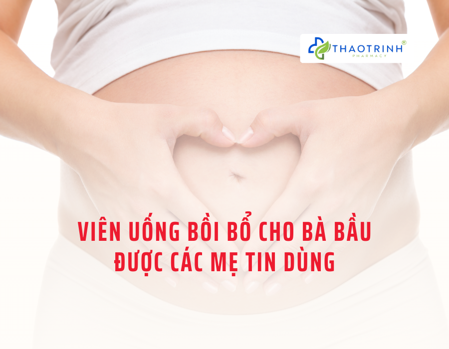 TOP 2 viên uống bồi bổ cho bà bầu được các mẹ tin dùng