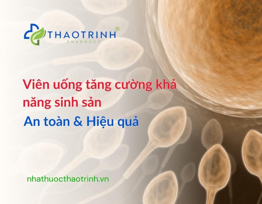 Top 4 viên uống tăng cường khả năng sinh sản an toàn & hiệu quả