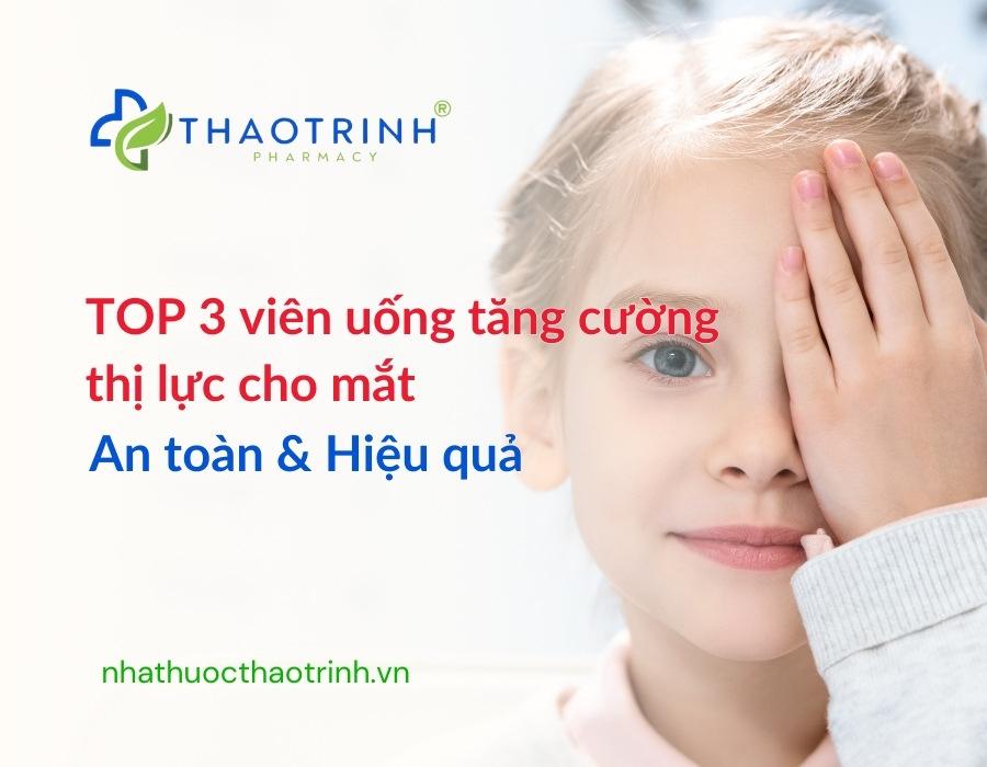 TOP 3 viên uống tăng cường thị lực cho mắt an toàn và hiệu quả