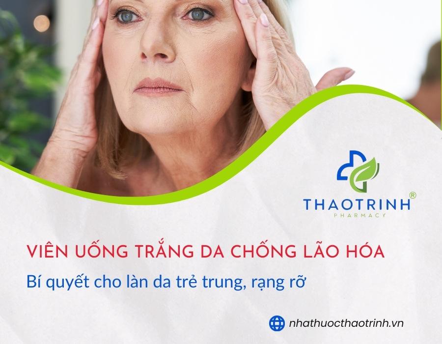 Viên uống trắng da chống lão hóa: Bí quyết cho làn da trẻ trung, rạng rỡ